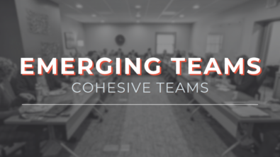 Emerging Teams: Cohesive Teams | Developing Leaders for the Future