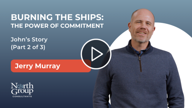 Burning the Ships: The Power of Commitment | John’s Story (Part 2 of 3)