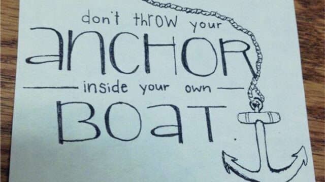 Don’t Throw Your Anchor Inside Your Own Boat